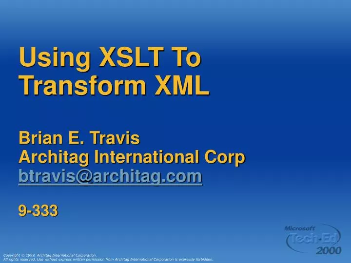 using xslt to transform xml brian e travis architag international corp btravis@architag com 9 333