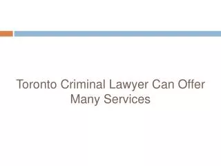 Toronto Criminal Lawyer Can Offer Many Services