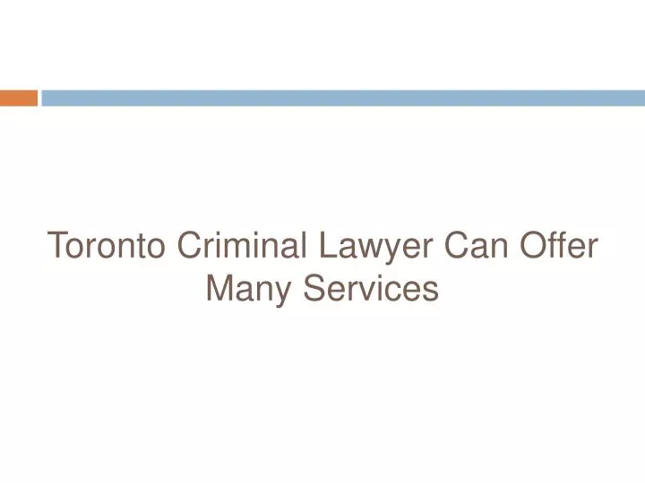 toronto criminal lawyer can offer many services