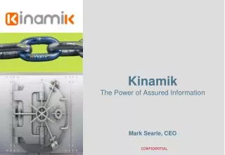 Kinamik The Power of Assured Information Mark Searle, CEO