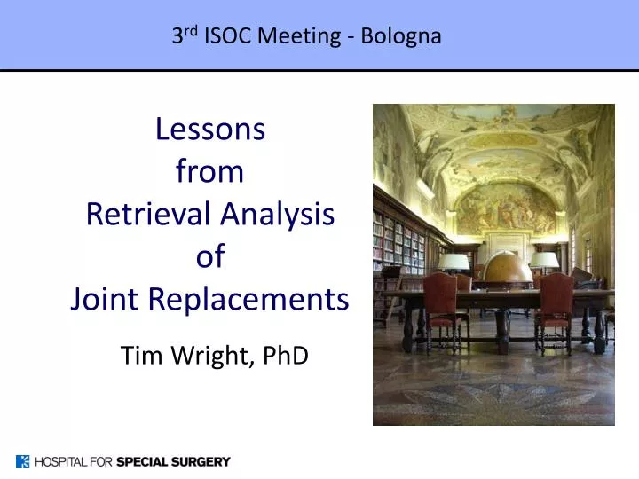 lessons from retrieval analysis of joint replacements