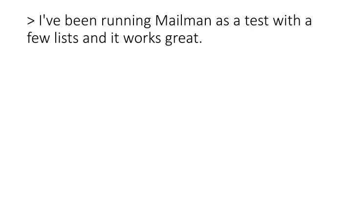 i ve been running mailman as a test with a few lists and it works great