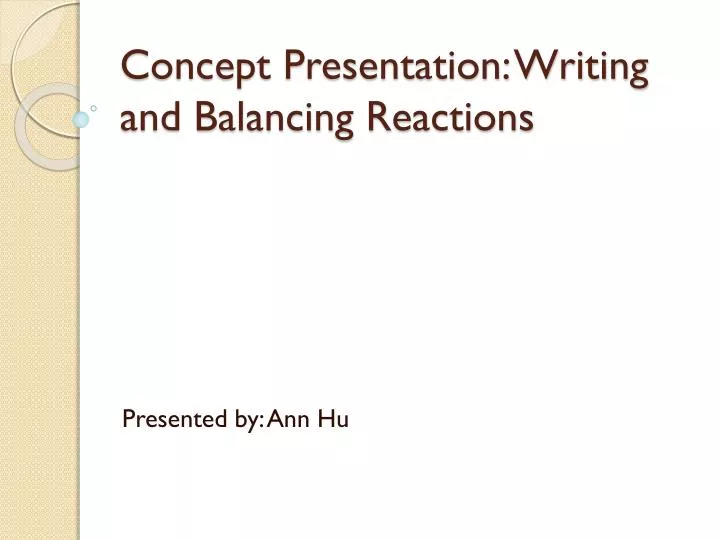 concept presentation writing and balancing reactions