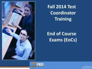 Fall 2014 Test Coordinator Training End of Course Exams ( EoCs )