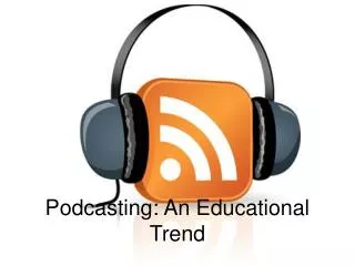 Podcasting: An Educational Trend