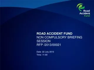 ROAD ACCIDENT FUND NON COMPULSORY BRIEFING SESSION RFP /2013/00021
