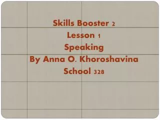 Skills Booster 2 Lesson 1 Speaking By Anna O. Khoroshavina School 328