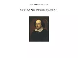 William Shakespeare (baptised 26 April 1564; died 23 April 1616)