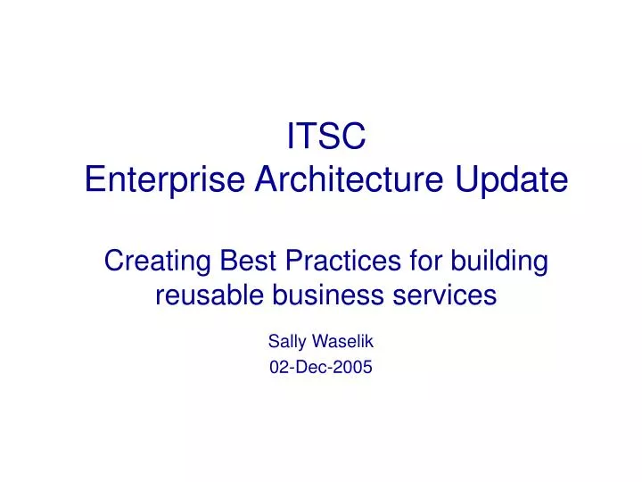 itsc enterprise architecture update creating best practices for building reusable business services