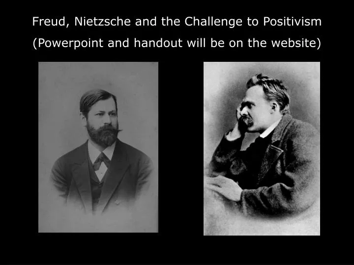 freud nietzsche and the challenge to positivism powerpoint and handout will be on the website