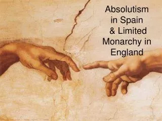 Absolutism in Spain &amp; Limited Monarchy in England