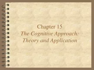 Chapter 15 The Cognitive Approach: Theory and Application