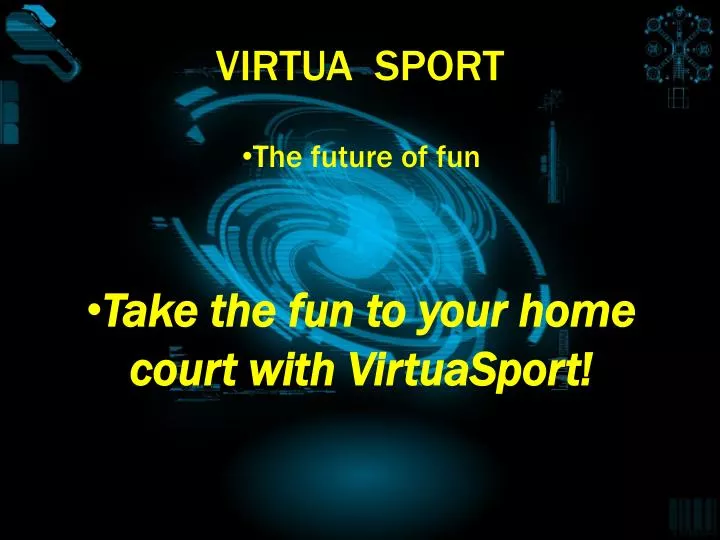 the future of fun take the fun to your home court with virtuasport