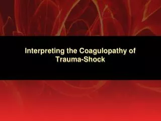 Interpreting the Coagulopathy of Trauma-Shock