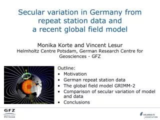 Outline: Motivation German repeat station data The global field model GRIMM-2