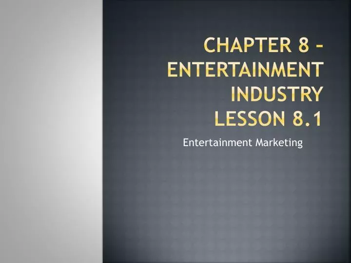 chapter 8 entertainment industry lesson 8 1