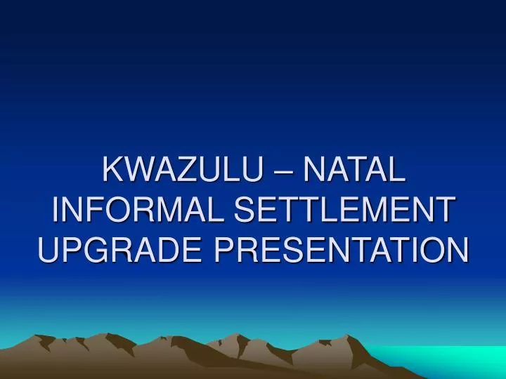kwazulu natal informal settlement upgrade presentation