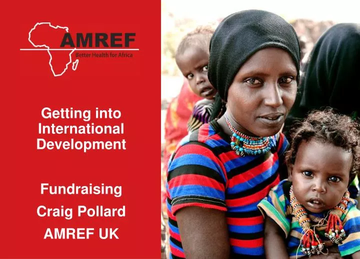 getting into international development fundraising craig pollard amref uk
