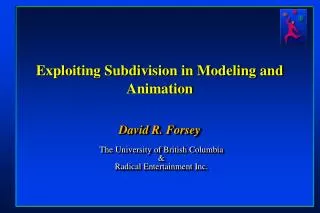 Exploiting Subdivision in Modeling and Animation