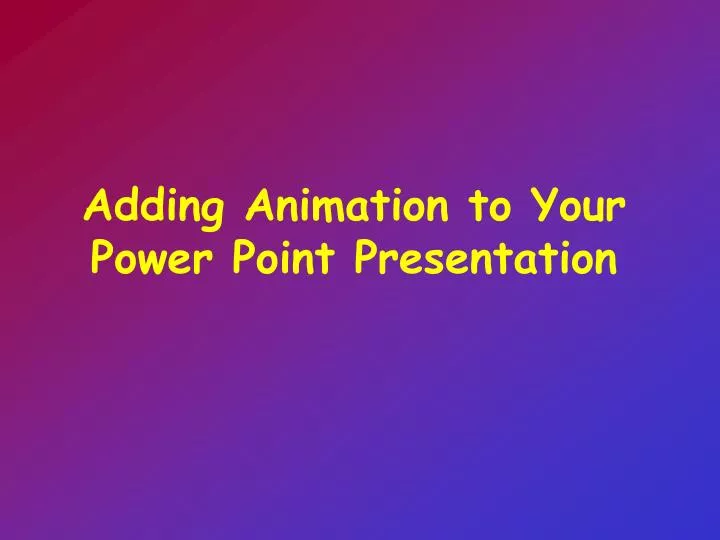 adding animation to your power point presentation