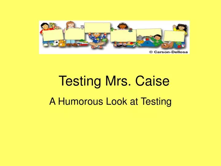 testing mrs caise