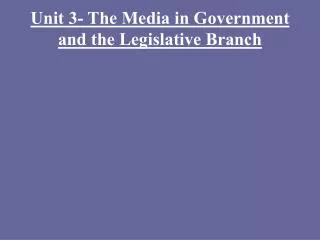 Unit 3- The Media in Government and the Legislative Branch