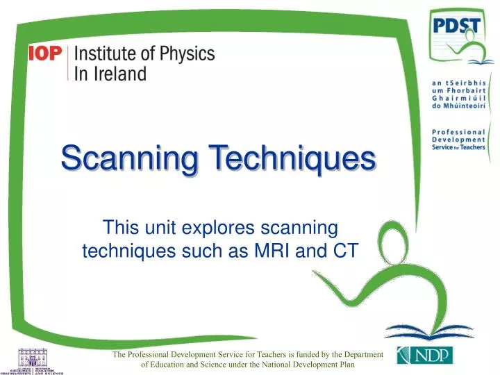this unit explores scanning techniques such as mri and ct