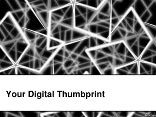Your Digital Thumbprint