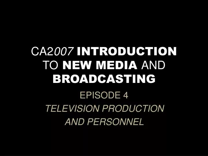 ca2 007 introduction to new media and broadcasting