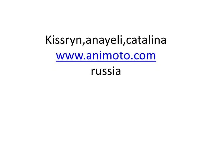 kissryn anayeli catalina www animoto com russia