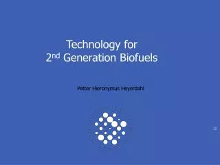 Technology for 2 nd Generation Biofuels