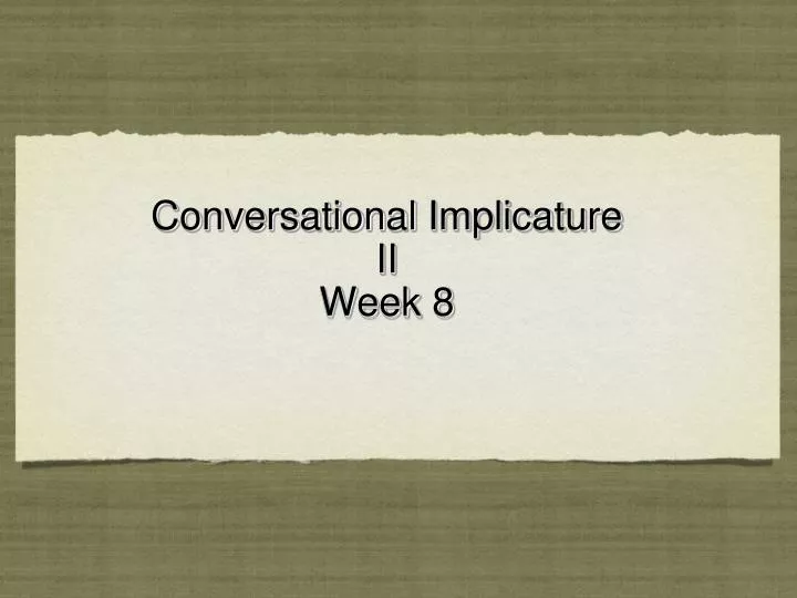 conversational implicature ii week 8
