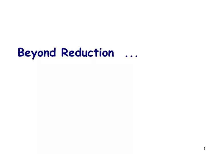beyond reduction