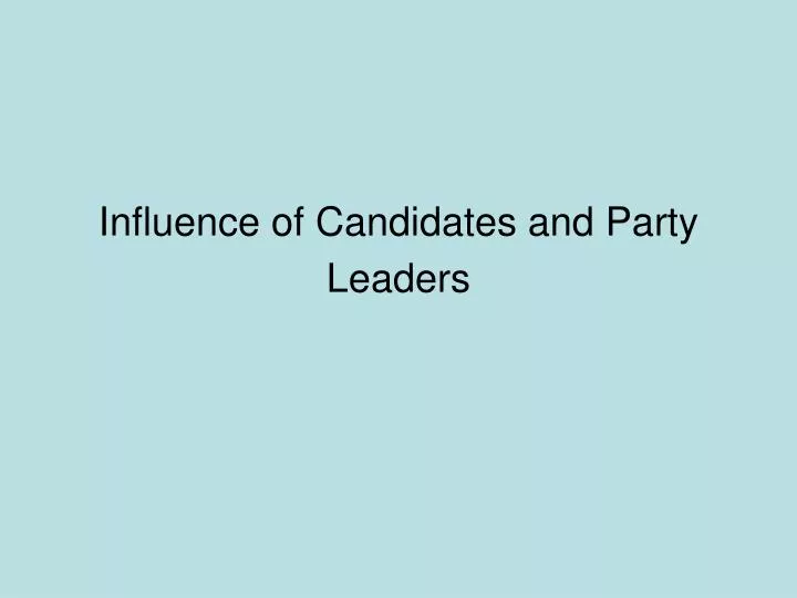 influence of candidates and party leaders