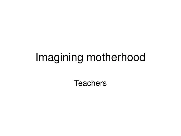 imagining motherhood