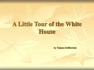 A Little Tour of the White House by Tatjana Kriliuvien ?