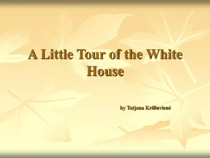 a little tour of the white house by tatjana kriliuvien