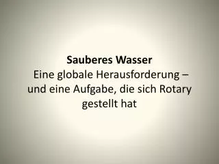 sauberes wasser eine globale herausforderung und eine aufgabe die sich rotary gestellt hat