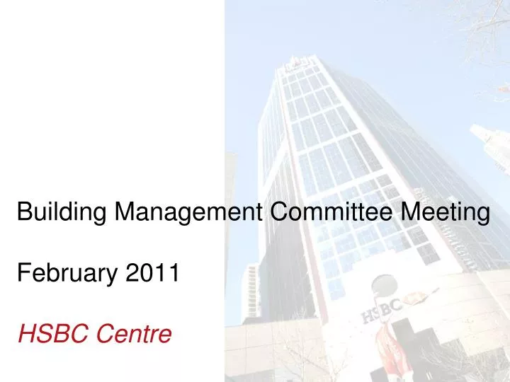 building management committee meeting february 2011 hsbc centre