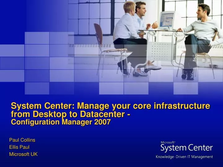 system center manage your core infrastructure from desktop to datacenter configuration manager 2007