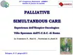 PALLIATIVE SIMULTANEOUS CARE Esperienza dell’ Hospice Oncologico - slide 1