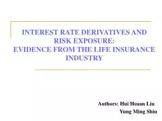 INTEREST RATE DERIVATIVES AND RISK EXPOSURE: EVIDENCE FROM THE LIFE INSURANCE INDUSTRY