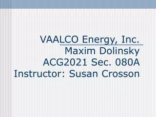 VAALCO Energy, Inc. Maxim Dolinsky ACG2021 Sec. 080A Instructor: Susan Crosson