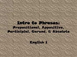 Intro to Phrases: Prepositional, Appositive, Participial, Gerund, &amp; Absolute