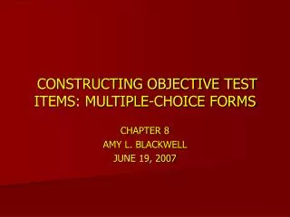 CONSTRUCTING OBJECTIVE TEST ITEMS: MULTIPLE-CHOICE FORMS