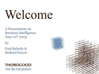 A Presentation on Business Intelligence June 10 th 2003 by Paul Balacky &amp; Richard Fayers