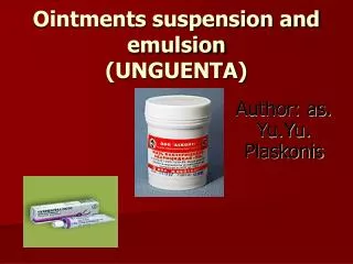Ointments suspension and emulsion (UNGUENTA)