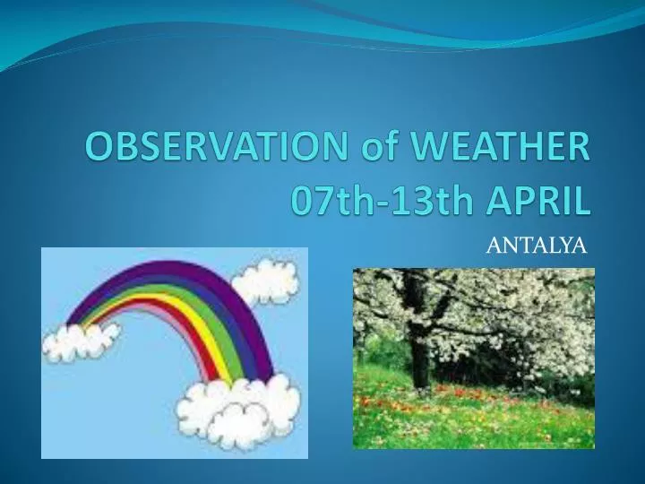 observation of weather 07th 13th april