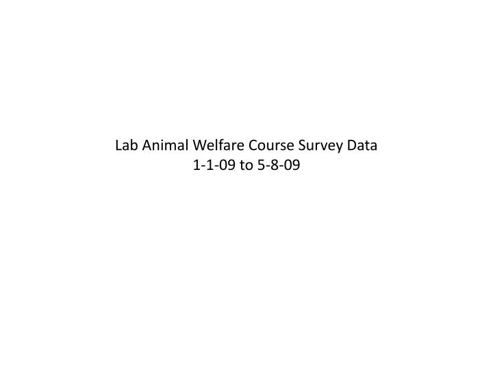 lab animal welfare course survey data 1 1 09 to 5 8 09