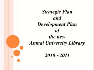 Strategic Plan and Development Plan of the new Anmai University Library 2010 ~2011